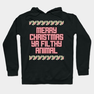 Ugly Christmas Sweater Merry Christmas Ya Filthy Animal Hoodie